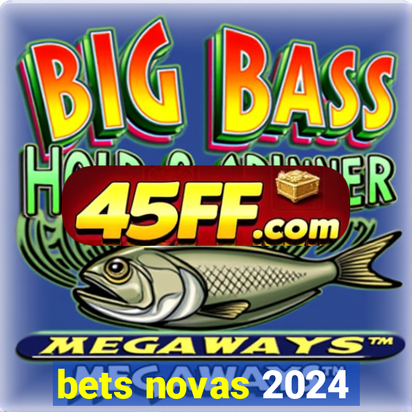 bets novas 2024